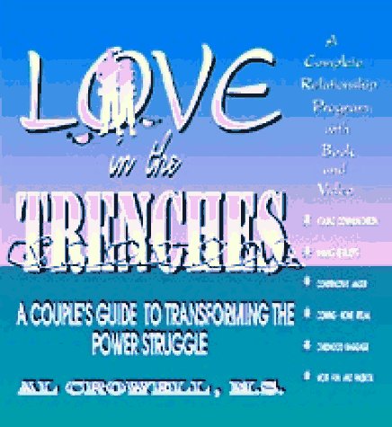 Love In The Trenches: A Couple's Guide To Transforming The Power Struggle (book and video set) [Paperback] Crowell, Al