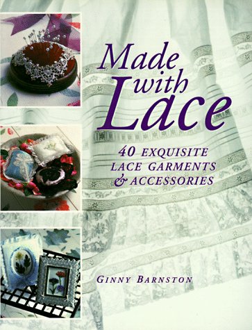 Made with Lace: 40 Exquisite Lace Garments and Accessories Barnston, Ginny