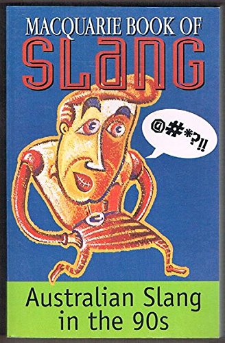 The Macquarie Book of Slang: Australian Slang in the 90s Lambert, James