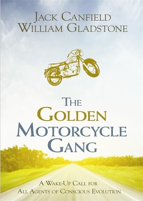 Golden Motorcycle Gang: A Story of Transformation Canfield, Jack and Gladstone, William