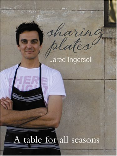 Sharing Plates: A Table for All Seasons [Hardcover] Ingersoll, Jared
