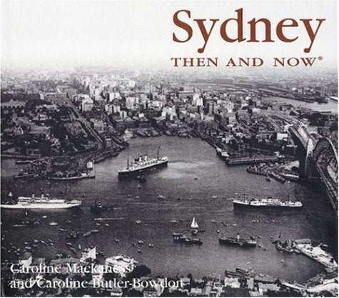 Sydney Then & Now Mackaness, Caroline and Butler-bowdon, Caroline