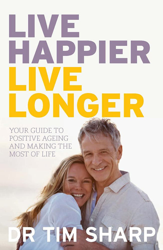 Live Happier, Live Longer: Your guide to positive ageing and making the most of life [Paperback] Sharp, Timothy