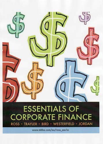 Essentials of Corporate Finance Ross, Prof Stephen A.; Trayler Mr, Rowan; Bird, Ron G.; Westerfield Robert R. Dockson Deans Chair in Bus. Admin., Randolph W. and Jordan Professor, Bradford D.