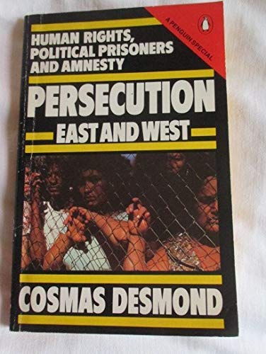 Persecution East And West: Human Rights, Political Prisoners and Amnesty Desmond, Cosmas