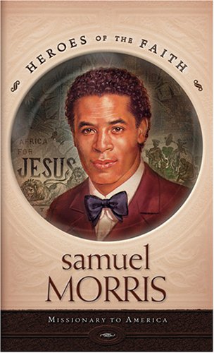 Samuel Morris: Missionary to America Whalin, W. Terry