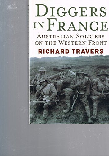 Diggers in France: Australian Soldiers on the Western Front [Paperback] Travers, Richard
