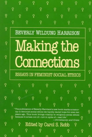 Making the Connections: Essays in Feminist Social Ethics Harrison, Beverly Wildung