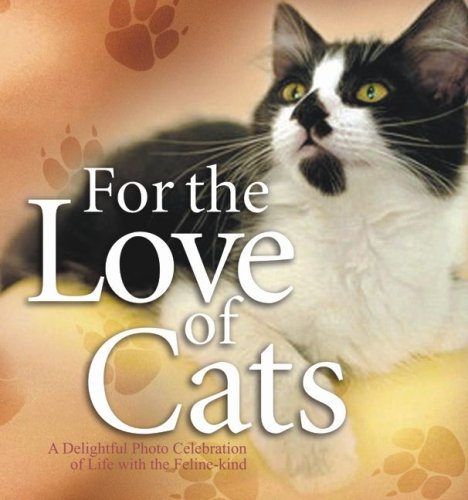 For the Love of Cats: A Delightful Photo Celebration of Life With the Feline Kind White Stone Books