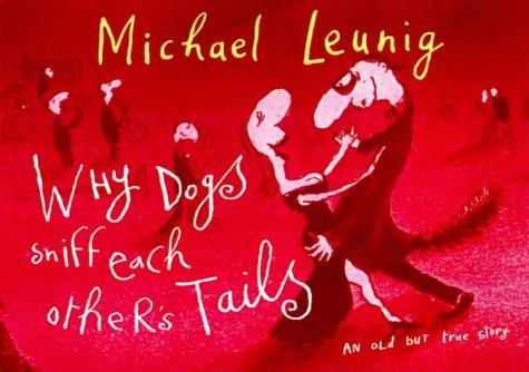 Why Dogs Sniff Each Other's Tails Leunig, Michael