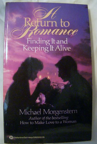 A Return to Romance: Finding It and Keeping It Alive Morgenstern, Michael