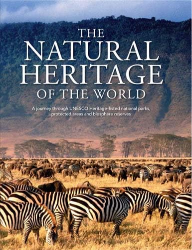 The Natural Heritage of the World: A Journey through UNESCO Heritage-Listed National Parks, Protected Areas and Biosphere Reserves