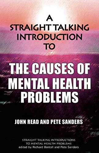 A Straight Talking Introduction to the Causes of Mental Health Problems [Paperback] Reid, John and Sanders, Pete