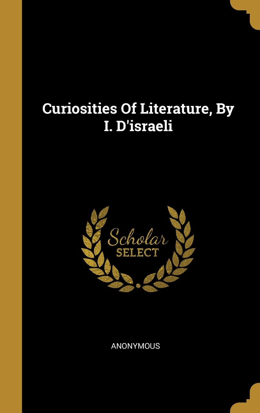 Curiosities Of Literature, By I. D'israeli Anonymous