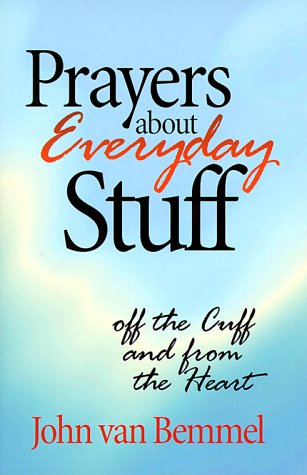 Prayers About Everyday Stuff: Off the Cuff and from the Heart [Paperback] Bemmel, John Van