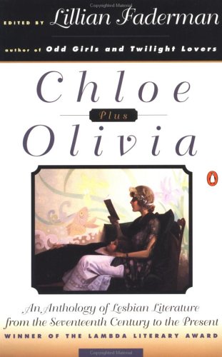Chloe Plus Olivia: An Anthology Lesbian Literature from the Seventeenthcentury to the Present: Anthology of Lesbian Literature from the Seventeenth Century to the Present Faderman, Lillian