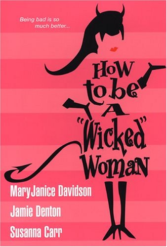 How To Be A Wicked Woman Davidson, MaryJanice; Denton, Jamie and Carr, Susanna