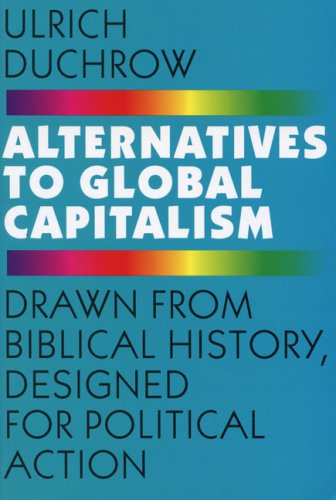 Alternatives to Global Capitalism: Drawn from Biblical History, Designed for Political Action Duchrow, Ulrich