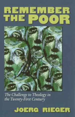 Remember The Poor: Theological Challenge of the Underside of History Rieger