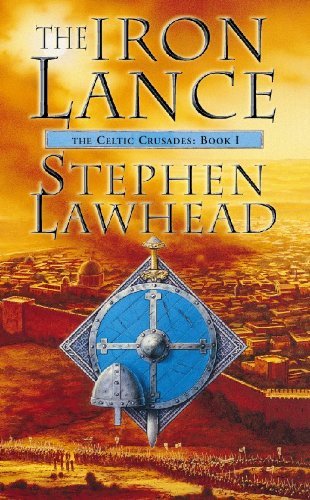 Iron Lance: The Celtic Crusades Book One [Paperback] Lawhead, Stephen