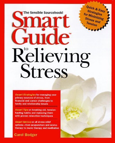 Smart GuideTM to Relieving Stress: The Sensible Sourcebook Bodger, Carole