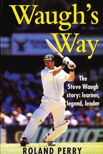 Waugh's Way. The Steve Waugh Story, Learner, Legend,leader [Paperback] Perry Roland