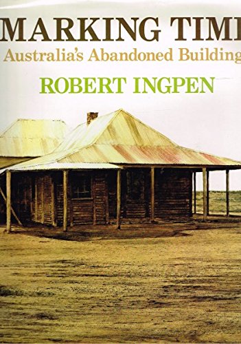 Marking Time. Australia's Abandoned Buildings [Hardcover] Ingpen Robert