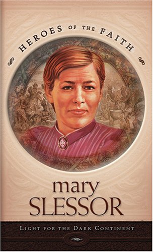 Mary Slessor: Light for the Dark Continent Wellman, Sam