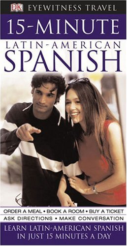 Eyewitness Travel 15 Minute Latin-American Spanish: Learn Latin-AmericanSpanish in Just 15 Minutes a Day Dorling Kindersley