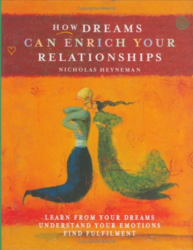 How Dreams Can Enrich Your Relationships Hb: Learn from Your Dream, Understand Your Emotions, Find Fulfilment Heyneman, Nicholas E.; Younger, Heidi and Turchyn, Sandie