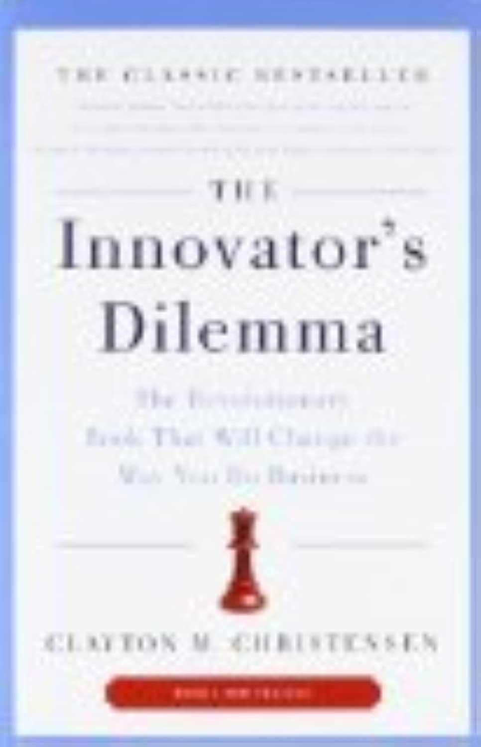The Innovator's Dilemma: The Revolutionary Book That Will Change the Way You Do Business