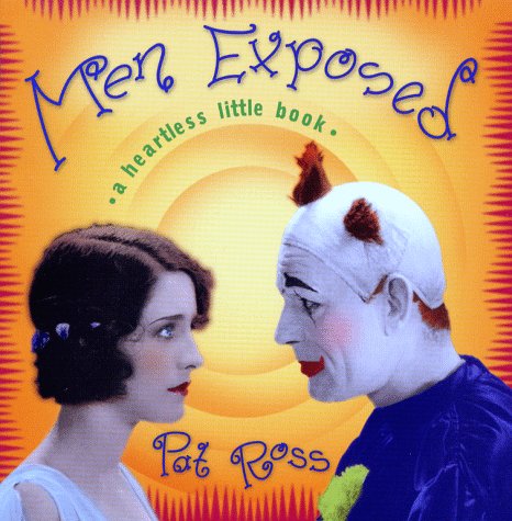 Men Exposed: A Heartless Little Book Ross, Pat