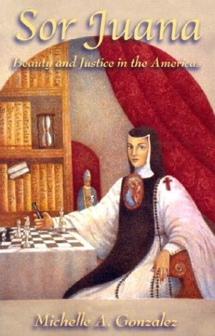 Sor Juana: Beauty and Justice in the Americas [Paperback]