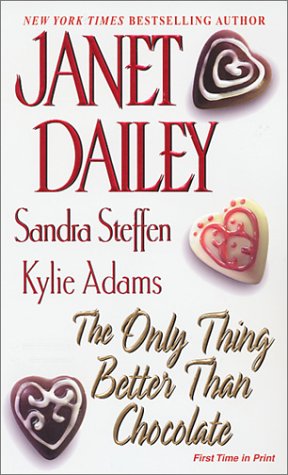 The Only Thing Better Than Chocolate Dailey, Janet; Adams, Kylie and Steffen, Sandra