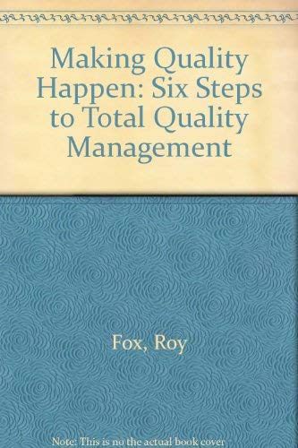 Making Quality Happen: Six Steps to Total Quality Management