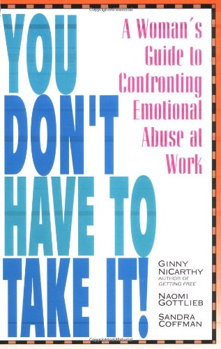You Don't Have to Take it: Woman's Guide to Confronting Emotional Abuse at Work NiCarthy, Ginny; Gottlieb, Naomi and Coffman, Sandra