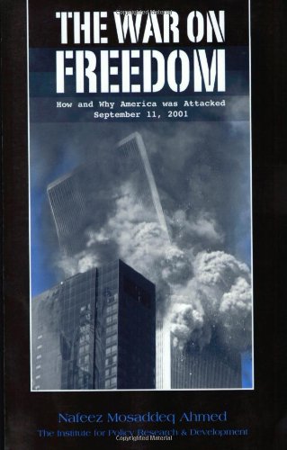 The War on Freedom: How and Why America was Attacked, September 11, 2001 Nafeez Mosaddeq Ahmed and John Leonard