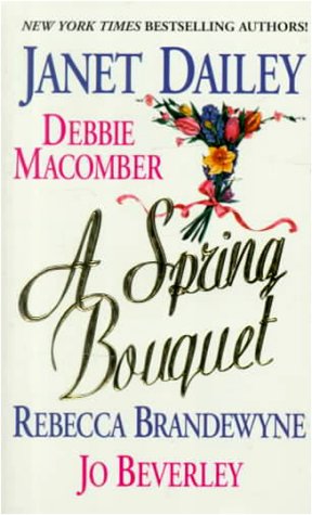 A Spring Bouquet Dailey, Janet; Macomber, Debbie; Brandewyne, Rebecca and Beverley, Jo
