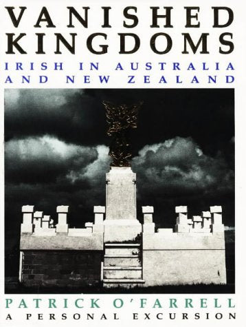 Vanished Kingdoms: Irish in Australia and New Zealand - A Personal Excursion
