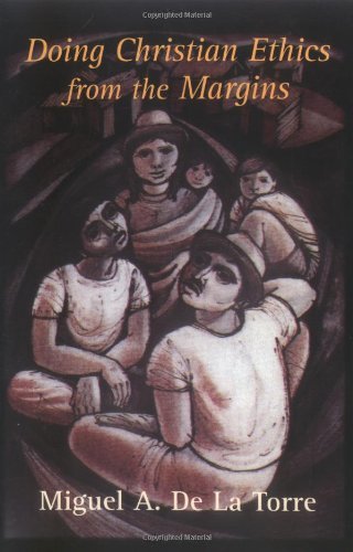 Doing Christian Ethics from the Margins de La Torre, Miguel A