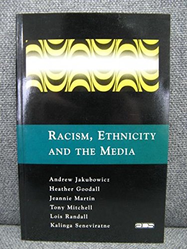 Racism, Ethnicity and the Media Jakubowicz, Andrew; Goodall, Heather; Martin, Jeannie; Mitchell, Tony; Randall, Lois and Seneviratne, Kalinga