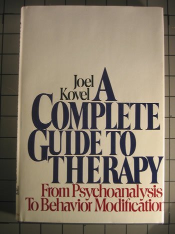 A complete guide to therapy: From psychoanalysis to behavior modification [Hardcover]