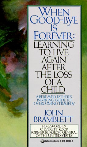 When Goodbye Is Forever: Learning to Live Again After the Loss of a Child Bramblett, John