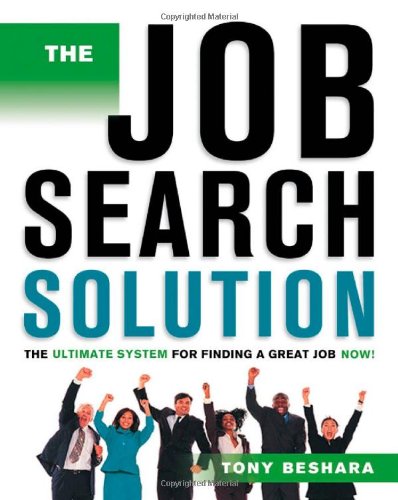 The Job Search Solution: The Ultimate System for Finding a Great Job Now! Beshara, Tony