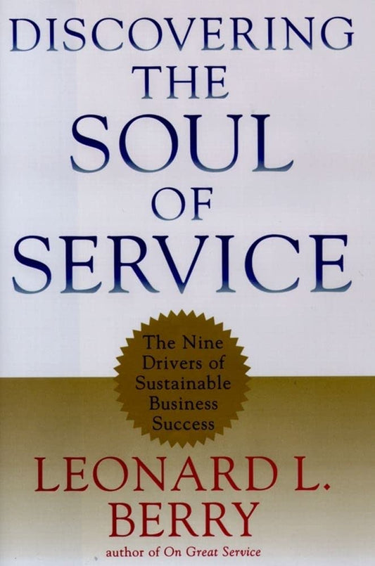 Discovering the Soul of Service: The Nine Drivers of Sustainable Business Success [Hardcover] Berry, Leonard L.