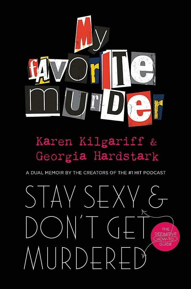 Stay Sexy and Don't Get Murdered: The Definitive How-To Guide From the My Favorite Murder Podcast [Hardcover] Hardstark, Georgia and Kilgariff, Karen