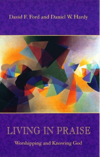 Living in Praise: Worshipping and Knowing God [Paperback] Ford, David and Hardy, Daniel
