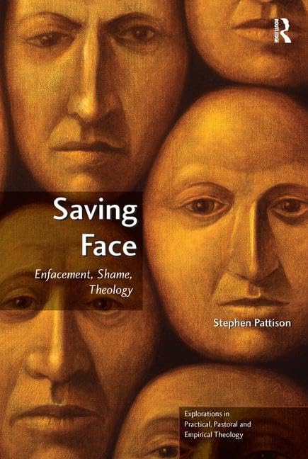 Saving Face: Enfacement, Shame, Theology [Paperback] Pattison, Stephen