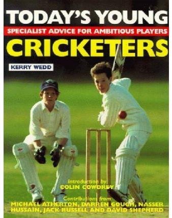 Today's Young Cricketers: A Skills Improvement Manual Wedd, Kerry and Cowdrey, Colin