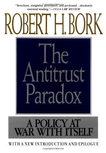 The Antitrust Paradox: A Policy at War with Itself Bork, Robert H.